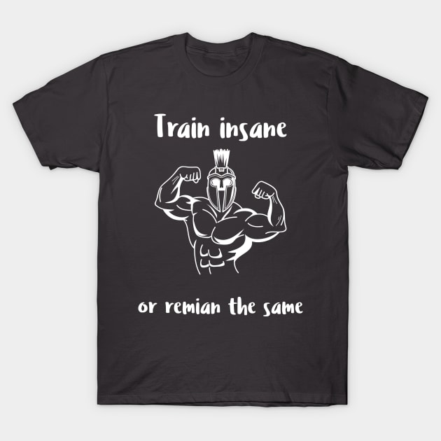 Train insane or remain the same Roman T-Shirt by The Universal Saint